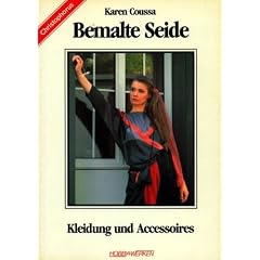Bemalte Seide - Kleidung und Accessoire (Illustrierte Ausgabe inkl. Mustertafeln - Broschiert) [Antiquariat] (Hobby + Werken)