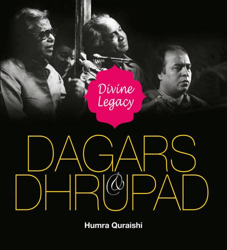 Dagars & Dhrupad: Divine Legacy, by Humra Quraishi Dagars & Dhrupad: Divine Legacy, by Humra Quraishi