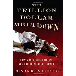 Trillion Dollar Meltdown: Easy Money, High Rollers, and the Great Credit Crash