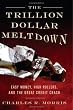 The Trillion Dollar Meltdown: Easy Money, High Rollers, and the Great Credit Crash