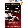 The Trillion Dollar Meltdown: Easy Money, High Rollers, and the Great Credit Crash by  Charles R. Morris