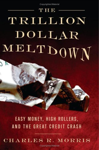 The Trillion Dollar Meltdown: Easy Money, High Rollers, and the Great Credit Crash
