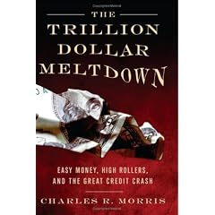 Trillion Dollar Meltdown: Easy Money, High Rollers, and the Great Credit Crash