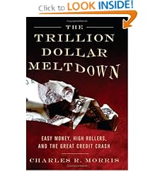 The Trillion Dollar Meltdown: Easy Money, High Rollers, and the Great Credit Crash: Charles R. Morris