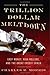 Trillion Dollar Meltdown: Easy Money, High Rollers, and the Great Credit Crash