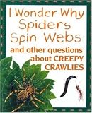 Spiders Spin Webs: And Other Questions about Insects (I Wonder Why)