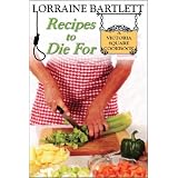 Recipes To Die For: A Victoria Square Cookbook ~ Lorraine Bartlett