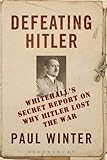 Defeating Hitler : Whitehall's secret report on why Hitler lost the war
