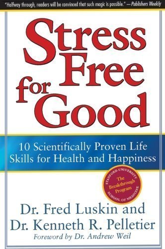 Stress Free for Good: 10 Scientifically Proven Life Skills for Health and Happiness Reprint Edition by Luskin, Frederic, Pelletier, Ken published by HarperOne (2005)