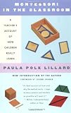 Montessori in the Classroom: A Teacher's Account of How Children Really Learn