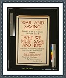 Historic Print (S): War and saving. Every man and woman should read Why we must save and how
