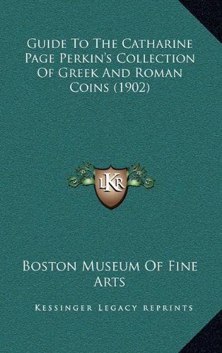Guide To The Catharine Page Perkins Collection Of Greek And Roman Coins (1902)