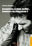 Acouph�nes, ecz�ma, surdit�... Comment sen d�barrasser ?