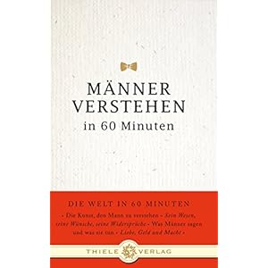 Männer verstehen in 60 Minuten (Die Welt in 60 Minuten, Band 6)