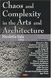 Chaos and Complexity in the Arts and Architecture