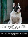 The Bulldog: The History of The Breed From English to French