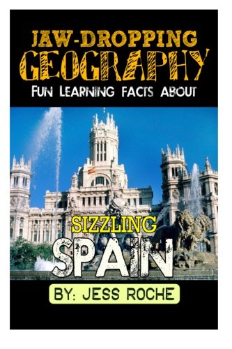 Jaw-Dropping Geography: Fun Learning Facts About Sizzling Spain: Illustrated Fun Learning For Kids (Volume 1)