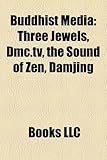 Buddhist Media: Three Jewels, DMC.TV, the Sound of Zen, Damjing-