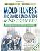 Mold Illness and Mold Remediation Made Simple (Discount Black & White Edition): Removing Mold Toxins from Bodies and Sick Buildings