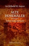 Alte Denkm�ler im Lichte neuer Forschungen: Ein �berblick �ber die durch die j�ngsten Entdeckungen in Egypten, Assyrien, Babylonien, Pal�stina und Kleinasien - Archibald Henry Sayce