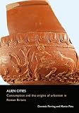 Alien cities : consumption and the origins of urbanism in Roman Britain