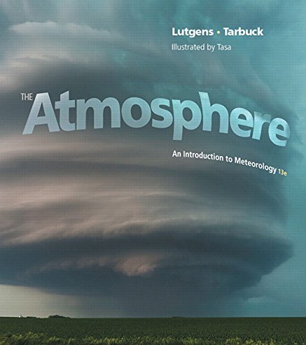 The Atmosphere: An Introduction to Meteorology (13th Edition) (MasteringMeteorology Series), by Frederick K. Lutgens, Edward J. Tarbuck, D