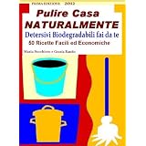 Pulire Casa NATURALMENTE (Detersivi biodegradabili fai da te)di Maria Nocchiero