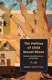 The politics of child sexual abuse : emotion, social movements, and the state