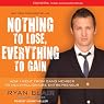 Nothing to Lose, Everything to Gain: How I Went from Gang Member to Multimillionaire Entrepreneur