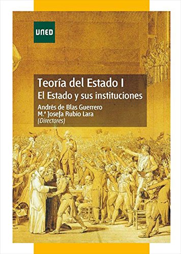 TEORÍA DEL ESTADO I. EL ESTADO Y SUS INSTITUCIONES (Spanish Edition)