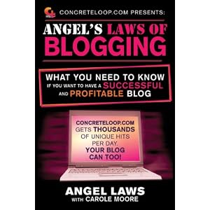 ConcreteLoop.com Presents: Angel's Laws of Blogging: What You Need to Know if You Want to Have a Successful and Profitable Blog
