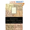 Reading The Bible Again For The First Time: Taking the Bible Seriously But Not Literally