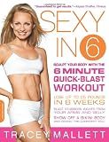 Sexy in 6: Sculpt Your Body with the 6 Minute Quick-Blast Workout