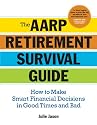The AARP Retirement Survival Guide: How to Make Smart Financial Decisions in Good Times and Bad