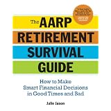 The AARP Retirement Survival Guide: How to Make Smart Financial Decisions in Good Times and Bad