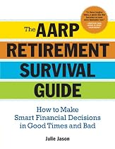 The AARP Retirement Survival Guide: How to Make Smart Financial Decisions in Good Times and Bad