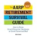 The AARP Retirement Survival Guide: How to Make Smart Financial Decisions in Good Times and Bad