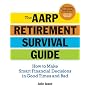 The AARP Retirement Survival Guide: How to Make Smart Financial Decisions in Good Times and Bad