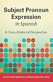 Subject pronoun expression in Spanish : a cross-dialectal perspective