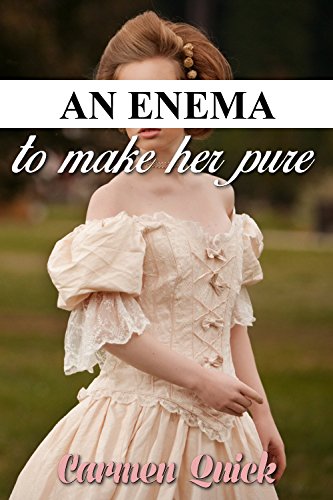 An Enema To Make Her Pure: Taboo Medical Historical Erotica