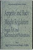 Appetite and body weight regulation : sugar, fat, and macronutrient substitutes