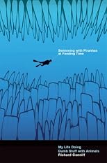 Swimming with Piranhas at Feeding Time: My Life Doing Dumb Stuff with Animals