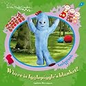 Where is Igglepiggle's Blanket? (In the Night Garden)