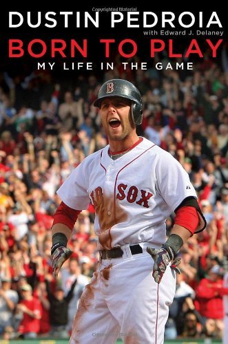 By Dustin Pedroia Born to Play: My Life in the Game [Hardcover]