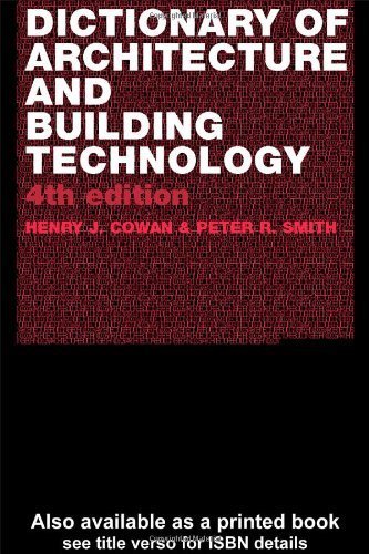 Dictionary of Architectural and Building Technology by Cowan, Henry, Smith, Peter [Routledge,2004] [Paperback] 4TH EDITION