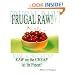 Frugal Raw!: Raw On The Cheap At Its Finest! (Volume 1)
