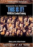 This is It! WWII Air Combat Training Films by Periscope Film LLC