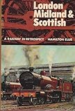 London, Midland & Scottish: a railway in retrospect