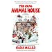 The Real Animal House: The Awesomely Depraved Saga of the Fraternity That Inspired the Movie