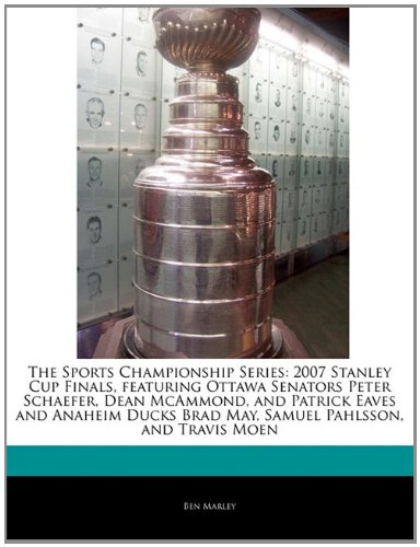 The Sports Championship Series: 2007 Stanley Cup Finals, featuring Ottawa Senators Peter Schaefer, Dean McAmmond, and Patrick Eaves and Anaheim Ducks Brad May, Samuel Pahlsson, and Travis Moen